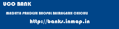 UCO BANK  MADHYA PRADESH BHOPAL BAIRAGARH CHICHLI   banks information 